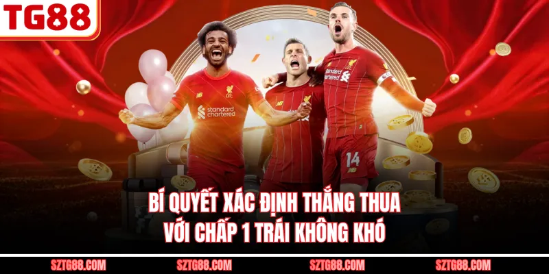 Bí quyết xác định thắng thua với chấp 1 trái không khó