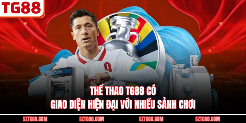 Thể thao TG88 có giao diện hiện đại với nhiều sảnh chơi